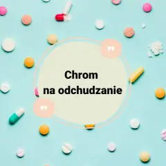 Kolorowe tabletki i kapsułki na niebieskim tle. W centrum napis "Chrom na odchudzanie", sugerujący dawkowanie.