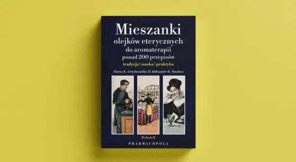 Mieszanki olejków eterycznych do aromaterapii: ponad 200 przepisów, tradycja, nauka, praktyka. Wydanie II.