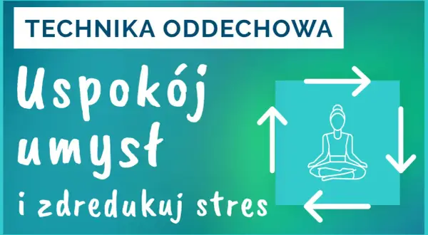 Technika oddechowa: Uspokój umysł i zredukuj stres. 3 ćwiczenia oddechowe dla relaksu.