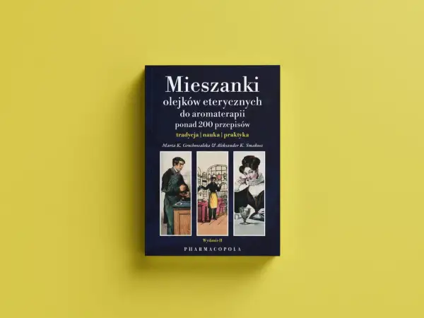 Mieszanki olejków eterycznych do aromaterapii: ponad 200 przepisów, tradycja, nauka, praktyka. Wydanie II.