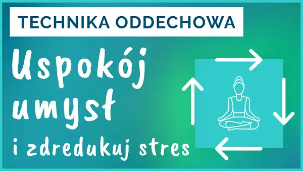 Technika oddechowa: Uspokój umysł i zredukuj stres. 3 ćwiczenia oddechowe dla relaksu.